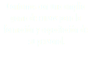 Contamos con una amplia gama de cursos para la formación y capacitación de su personal.